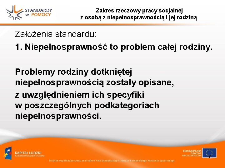 Zakres rzeczowy pracy socjalnej z osobą z niepełnosprawnością i jej rodziną Założenia standardu: 1.