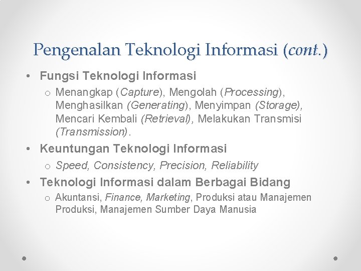 Pengenalan Teknologi Informasi (cont. ) • Fungsi Teknologi Informasi o Menangkap (Capture), Mengolah (Processing),