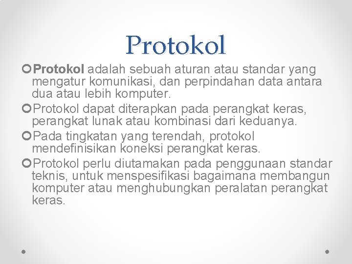 Protokol adalah sebuah aturan atau standar yang mengatur komunikasi, dan perpindahan data antara dua