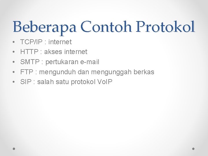 Beberapa Contoh Protokol • • • TCP/IP : internet HTTP : akses internet SMTP