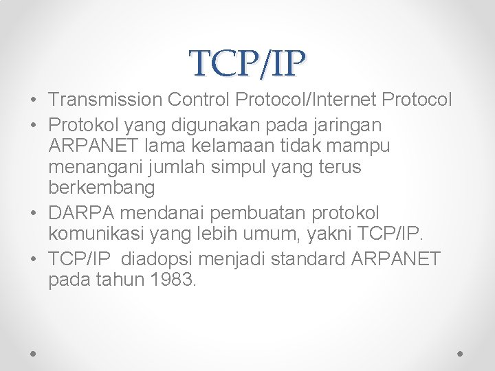 TCP/IP • Transmission Control Protocol/Internet Protocol • Protokol yang digunakan pada jaringan ARPANET lama