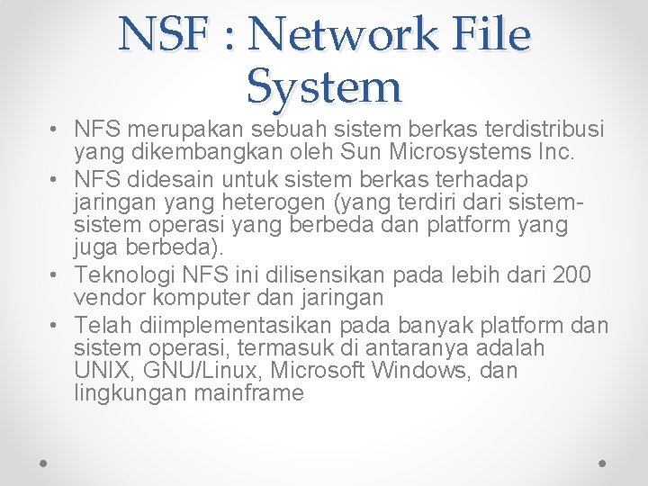 NSF : Network File System • NFS merupakan sebuah sistem berkas terdistribusi yang dikembangkan