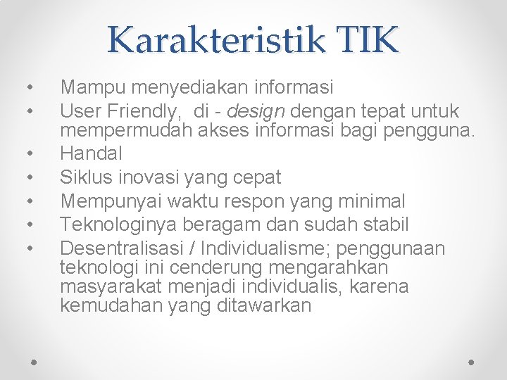 Karakteristik TIK • • Mampu menyediakan informasi User Friendly, di - design dengan tepat