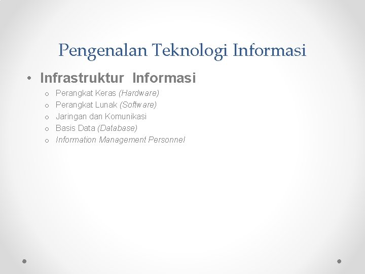 Pengenalan Teknologi Informasi • Infrastruktur Informasi o o o Perangkat Keras (Hardware) Perangkat Lunak