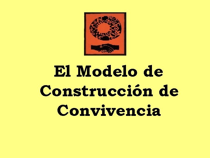 El Modelo de Construcción de Convivencia 