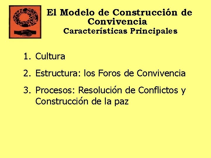 El Modelo de Construcción de Convivencia Características Principales 1. Cultura 2. Estructura: los Foros