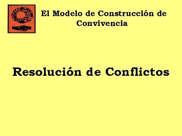 El Modelo de Construcción de Convivencia Resolución de Conflictos 