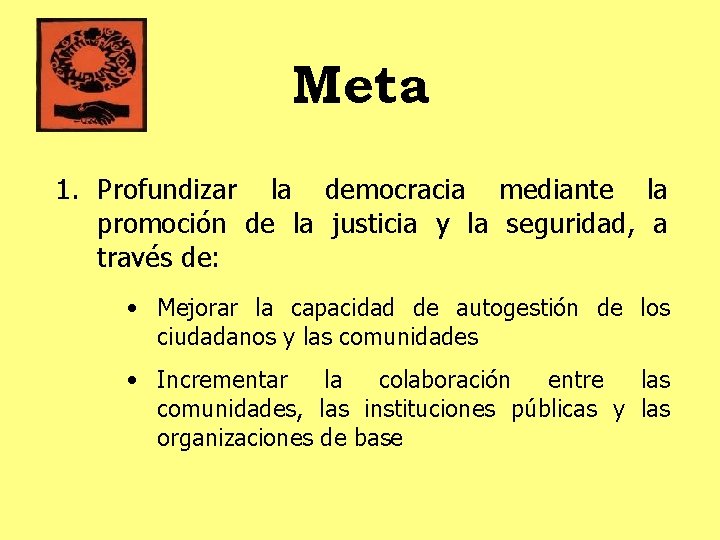 Meta 1. Profundizar la democracia mediante la promoción de la justicia y la seguridad,