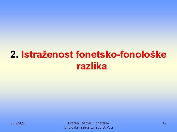 2. Istraženost fonetsko-fonološke razlika 25. 2. 2021. Branko Tošović. Fonetskofonološke razlike između B, K,