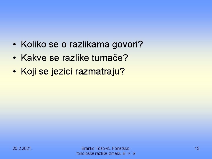  • Koliko se o razlikama govori? • Kakve se razlike tumače? • Koji