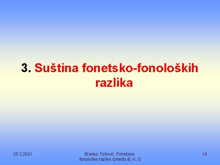 3. Suština fonetsko-fonoloških razlika 25. 2. 2021. Branko Tošović. Fonetskofonološke razlike između B, K,