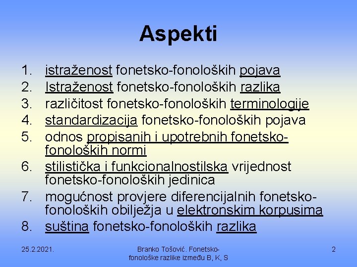 Aspekti 1. 2. 3. 4. 5. istraženost fonetsko-fonoloških pojava Istraženost fonetsko-fonoloških razlika različitost fonetsko-fonoloških