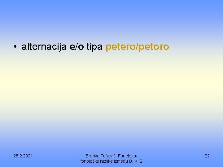  • alternacija e/o tipa petero/petoro 25. 2. 2021. Branko Tošović. Fonetskofonološke razlike između