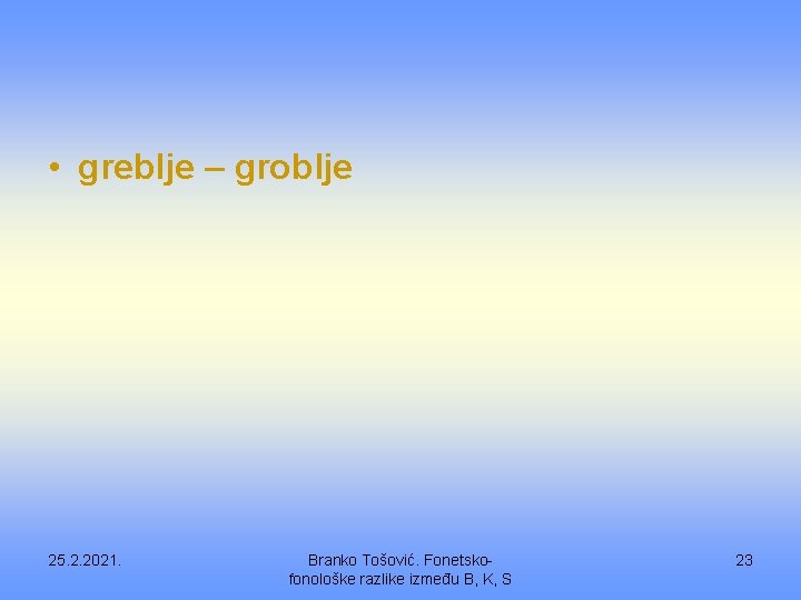  • greblje – groblje 25. 2. 2021. Branko Tošović. Fonetskofonološke razlike između B,
