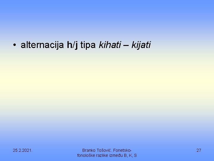  • alternacija h/j tipa kihati – kijati 25. 2. 2021. Branko Tošović. Fonetskofonološke