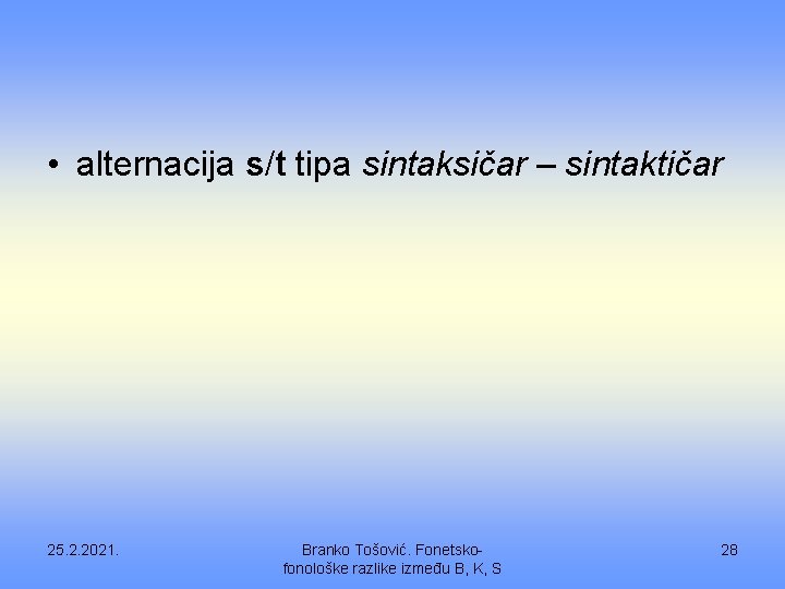  • alternacija s/t tipa sintaksičar – sintaktičar 25. 2. 2021. Branko Tošović. Fonetskofonološke