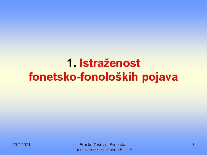 1. Istraženost fonetsko-fonoloških pojava 25. 2. 2021. Branko Tošović. Fonetskofonološke razlike između B, K,