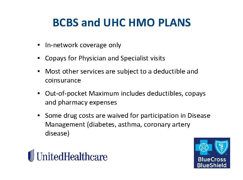 BCBS and UHC HMO PLANS • In-network coverage only • Copays for Physician and