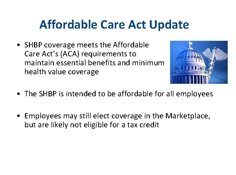 Affordable Care Act Update • SHBP coverage meets the Affordable Care Act’s (ACA) requirements