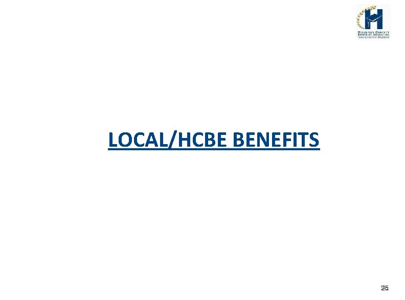 LOCAL/HCBE BENEFITS 25 