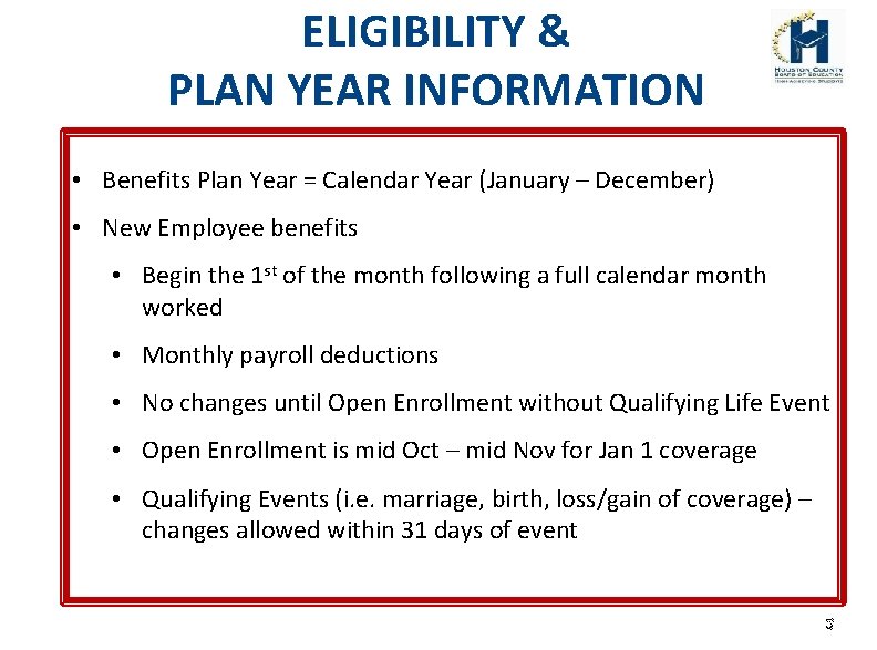 ELIGIBILITY & PLAN YEAR INFORMATION • Benefits Plan Year = Calendar Year (January –