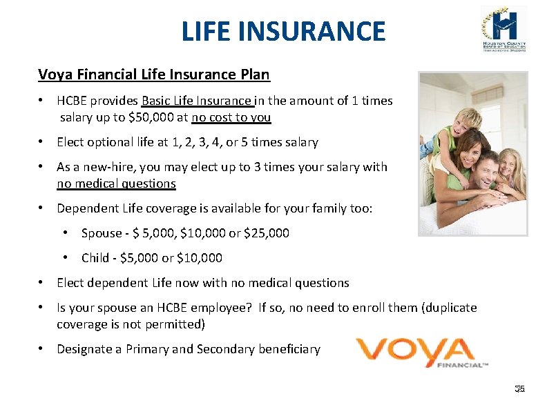 LIFE INSURANCE Voya Financial Life Insurance Plan • HCBE provides Basic Life Insurance in