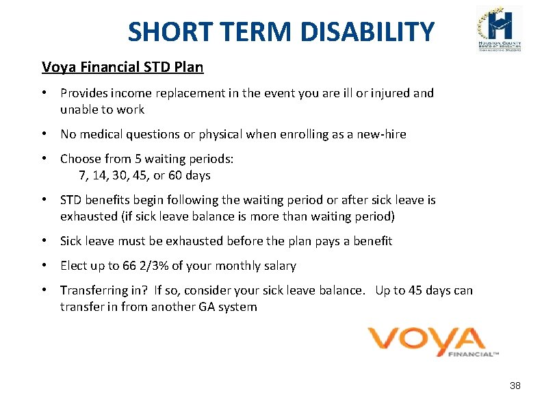 SHORT TERM DISABILITY Voya Financial STD Plan • Provides income replacement in the event