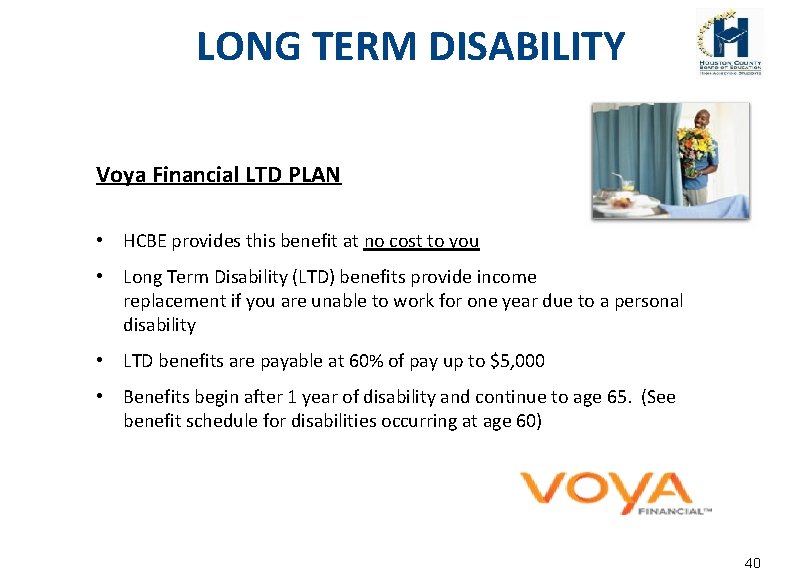 LONG TERM DISABILITY Voya Financial LTD PLAN • HCBE provides this benefit at no