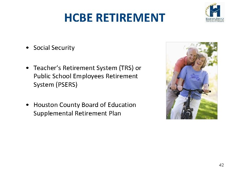 HCBE RETIREMENT • Social Security • Teacher’s Retirement System (TRS) or Public School Employees