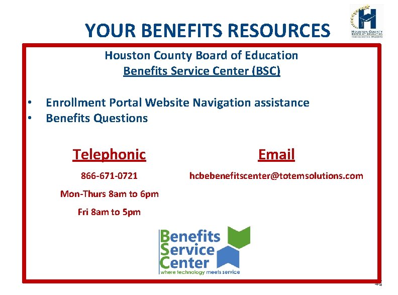 YOUR BENEFITS RESOURCES Houston County Board of Education Benefits Service Center (BSC) • •