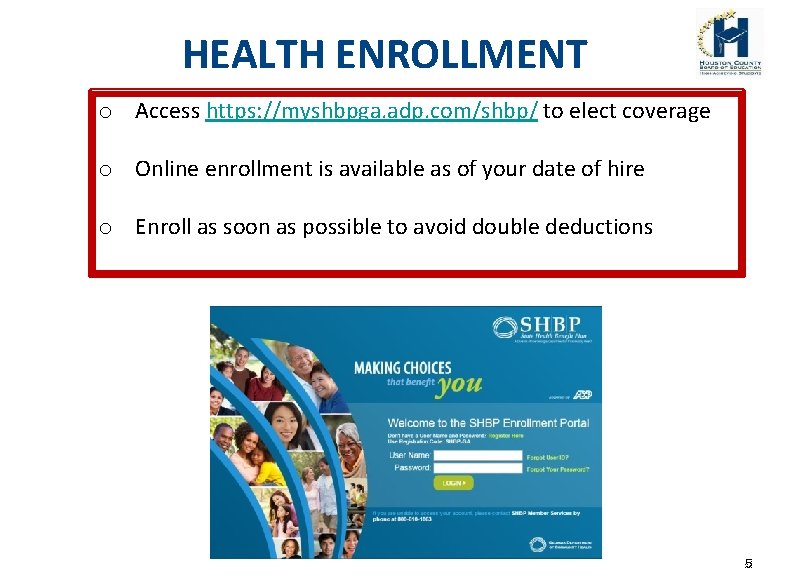 HEALTH ENROLLMENT o Access https: //myshbpga. adp. com/shbp/ to elect coverage o Online enrollment