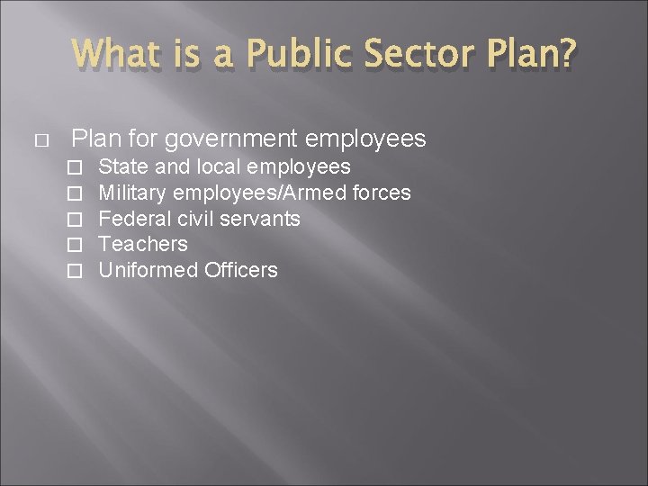 What is a Public Sector Plan? � Plan for government employees � � �