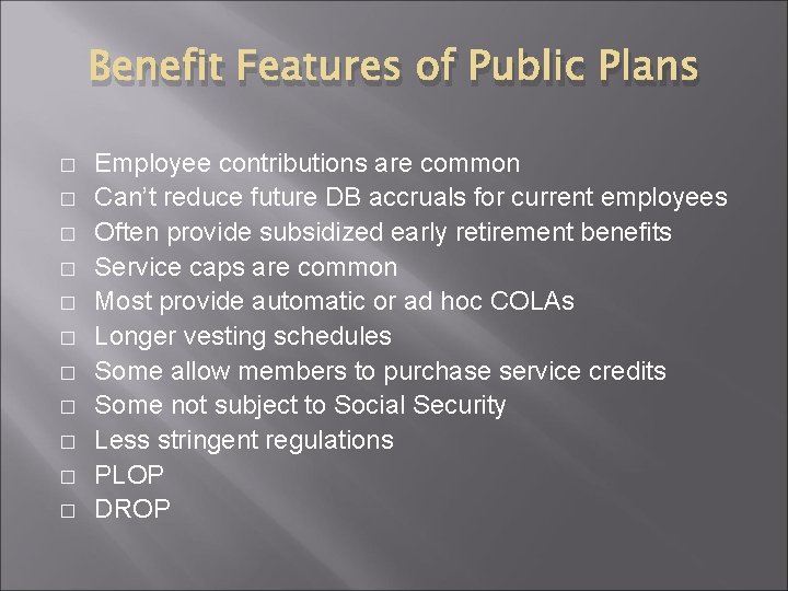 Benefit Features of Public Plans � � � Employee contributions are common Can’t reduce