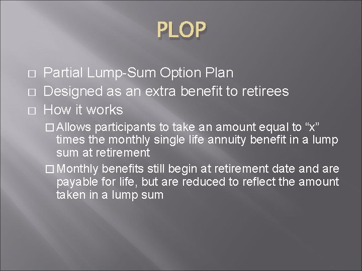 PLOP � � � Partial Lump-Sum Option Plan Designed as an extra benefit to