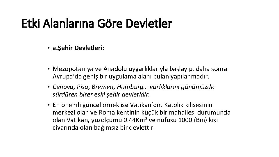 Etki Alanlarına Göre Devletler • a. Şehir Devletleri: • Mezopotamya ve Anadolu uygarlıklarıyla başlayıp,