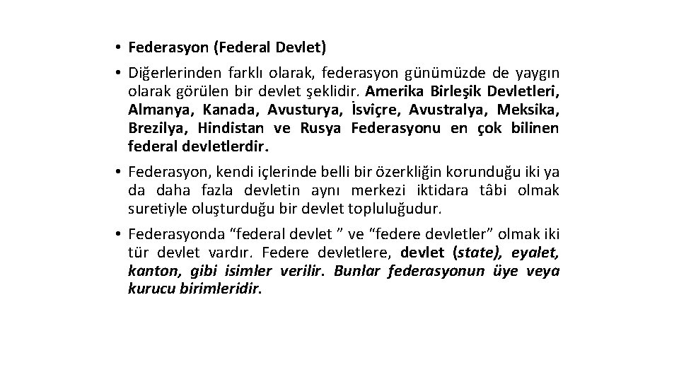  • Federasyon (Federal Devlet) • Diğerlerinden farklı olarak, federasyon günümüzde de yaygın olarak