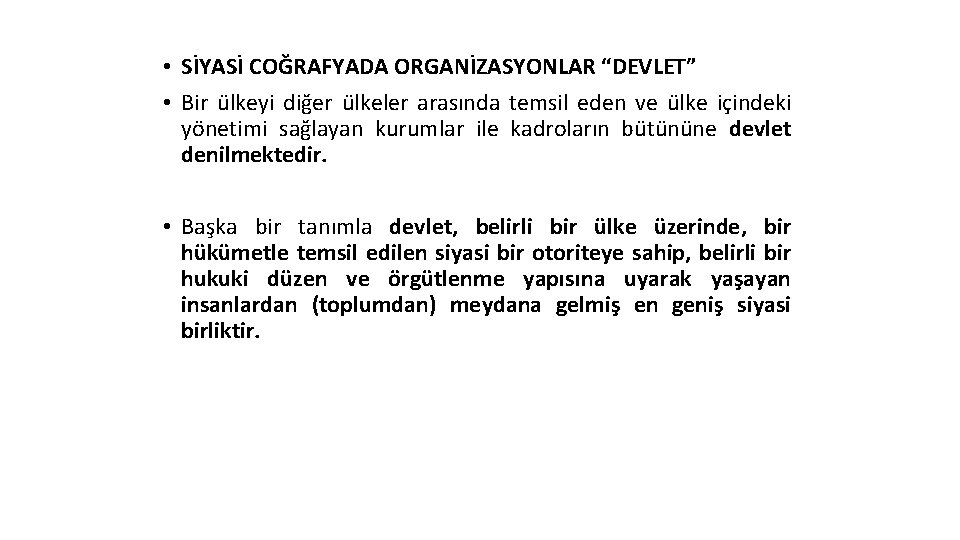  • SİYASİ COĞRAFYADA ORGANİZASYONLAR “DEVLET” • Bir ülkeyi diğer ülkeler arasında temsil eden