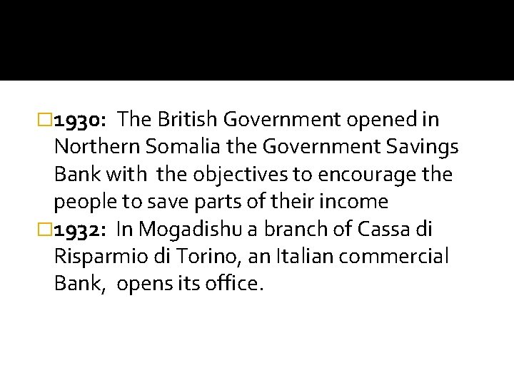 � 1930: The British Government opened in Northern Somalia the Government Savings Bank with