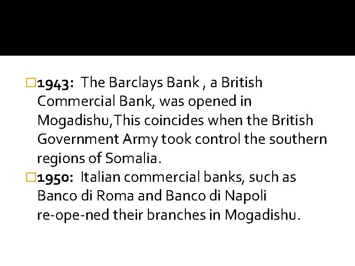 � 1943: The Barclays Bank , a British Commercial Bank, was opened in Mogadishu,