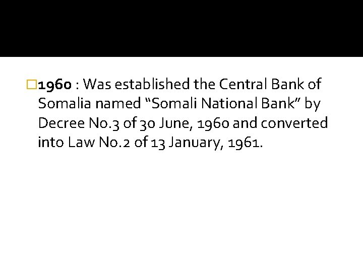 � 1960 : Was established the Central Bank of Somalia named “Somali National Bank”