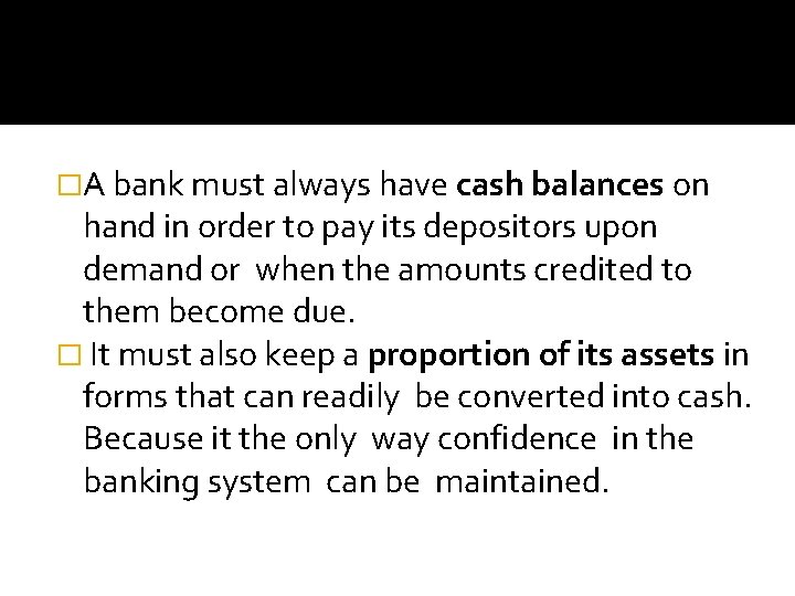 �A bank must always have cash balances on hand in order to pay its