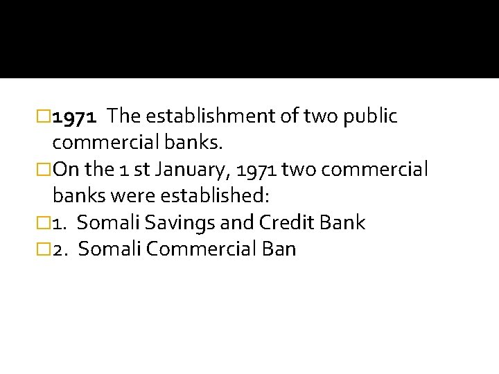 � 1971 The establishment of two public commercial banks. �On the 1 st January,