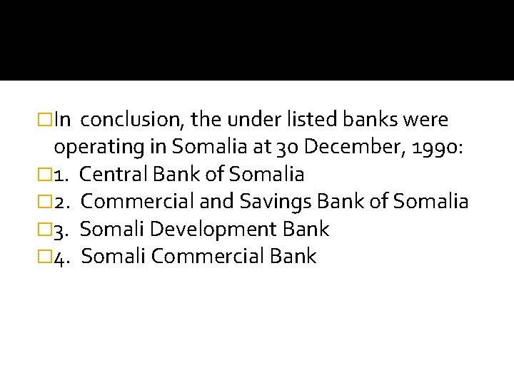 �In conclusion, the under listed banks were operating in Somalia at 30 December, 1990: