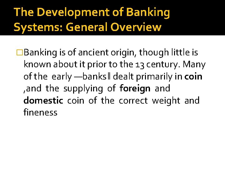 The Development of Banking Systems: General Overview �Banking is of ancient origin, though little