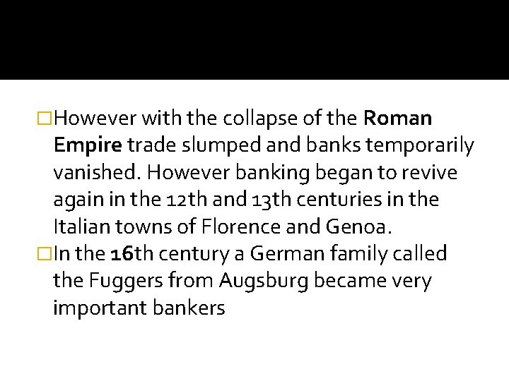 �However with the collapse of the Roman Empire trade slumped and banks temporarily vanished.