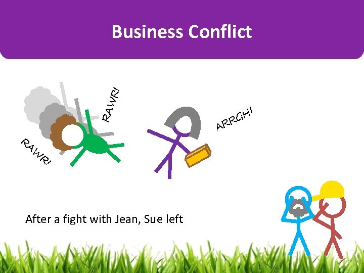 RAW R! Business Conflict RA W R! After a fight with Jean, Sue left RAW R! Business Conflict RA W R! After a fight with Jean, Sue left