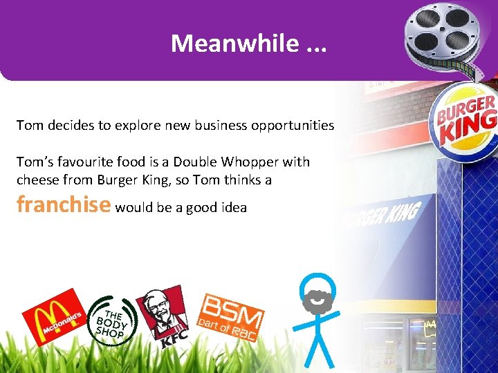 Meanwhile. . . Tom decides to explore new business opportunities Tom’s favourite food is