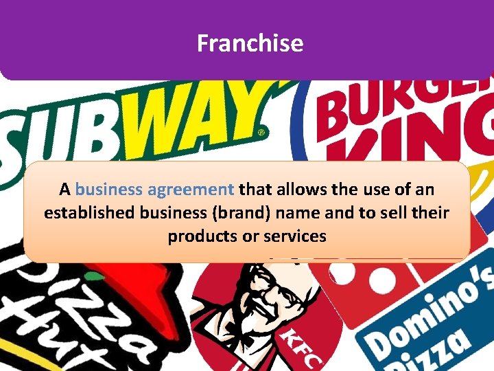 Franchise A business agreement that allows the use of an established business (brand) name