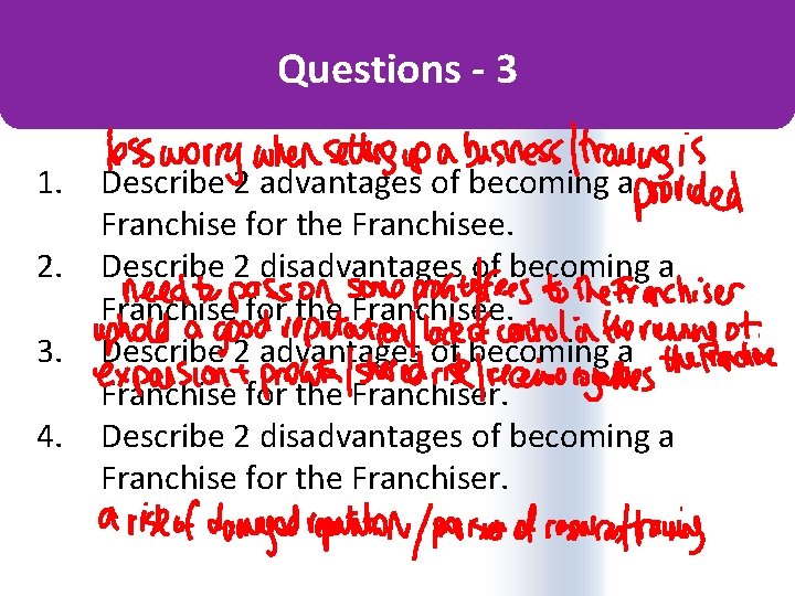 Questions - 3 1. 2. 3. 4. Describe 2 advantages of becoming a Franchise