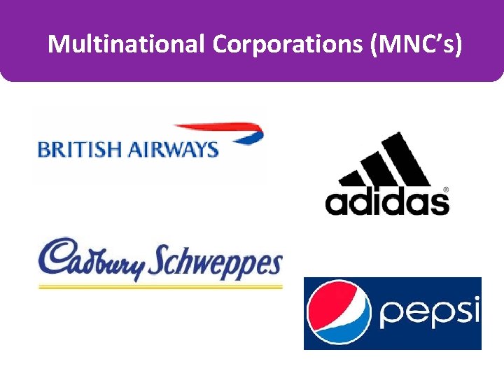 Multinational Corporations (MNC’s) 